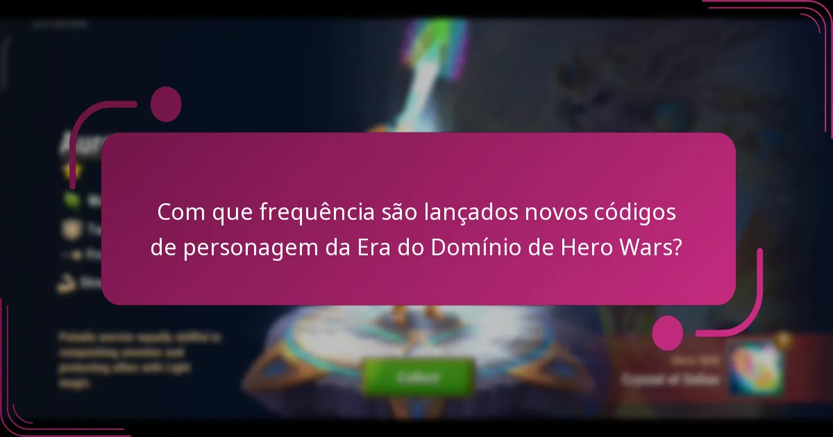 Com que frequência são lançados novos códigos de personagem da Era do Domínio de Hero Wars?