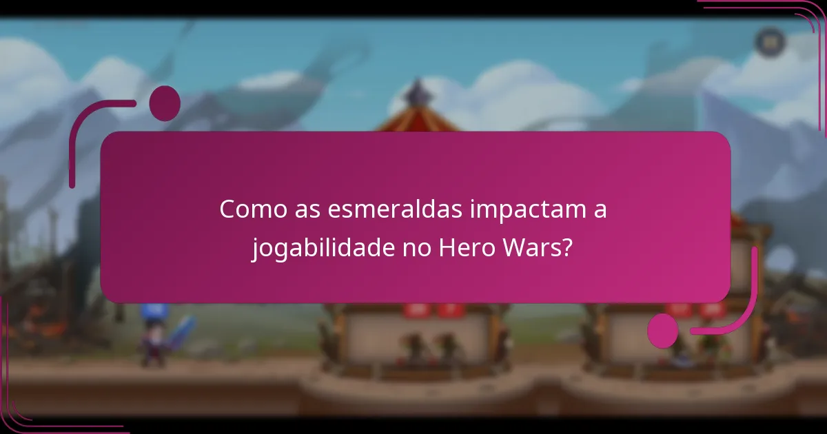 Como as esmeraldas impactam a jogabilidade no Hero Wars?