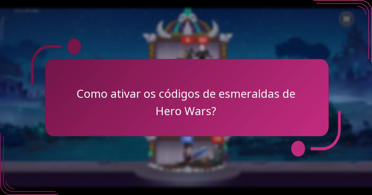 Como ativar os códigos de esmeraldas de Hero Wars?
