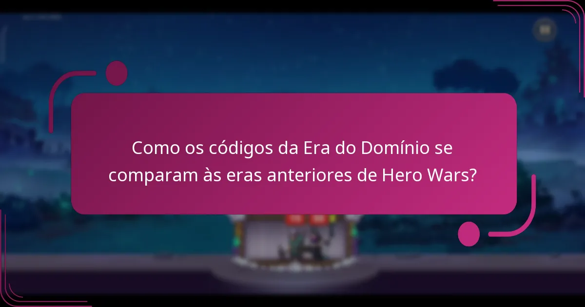 Como os códigos da Era do Domínio se comparam às eras anteriores de Hero Wars?