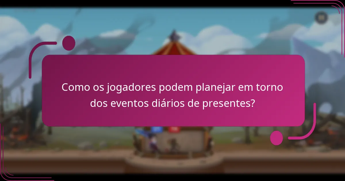 Como os jogadores podem planejar em torno dos eventos diários de presentes?