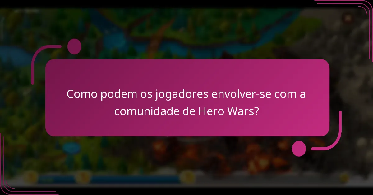 Como podem os jogadores envolver-se com a comunidade de Hero Wars?