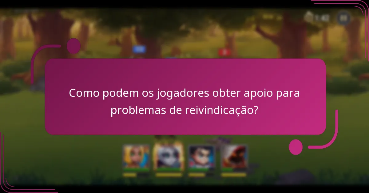 Como podem os jogadores obter apoio para problemas de reivindicação?