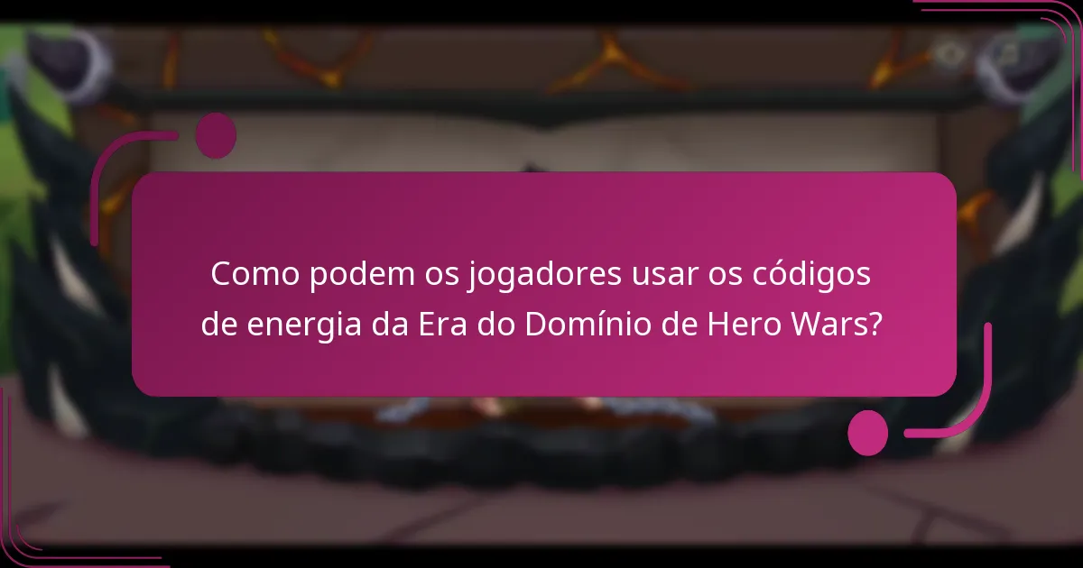 Como podem os jogadores usar os códigos de energia da Era do Domínio de Hero Wars?