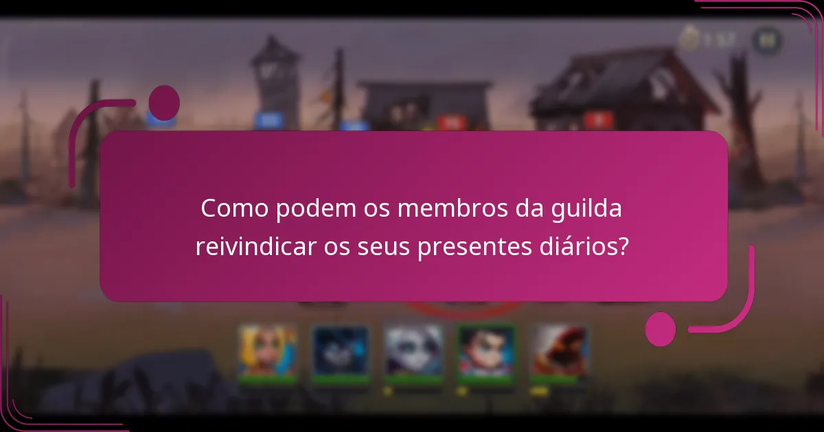 Como podem os membros da guilda reivindicar os seus presentes diários?