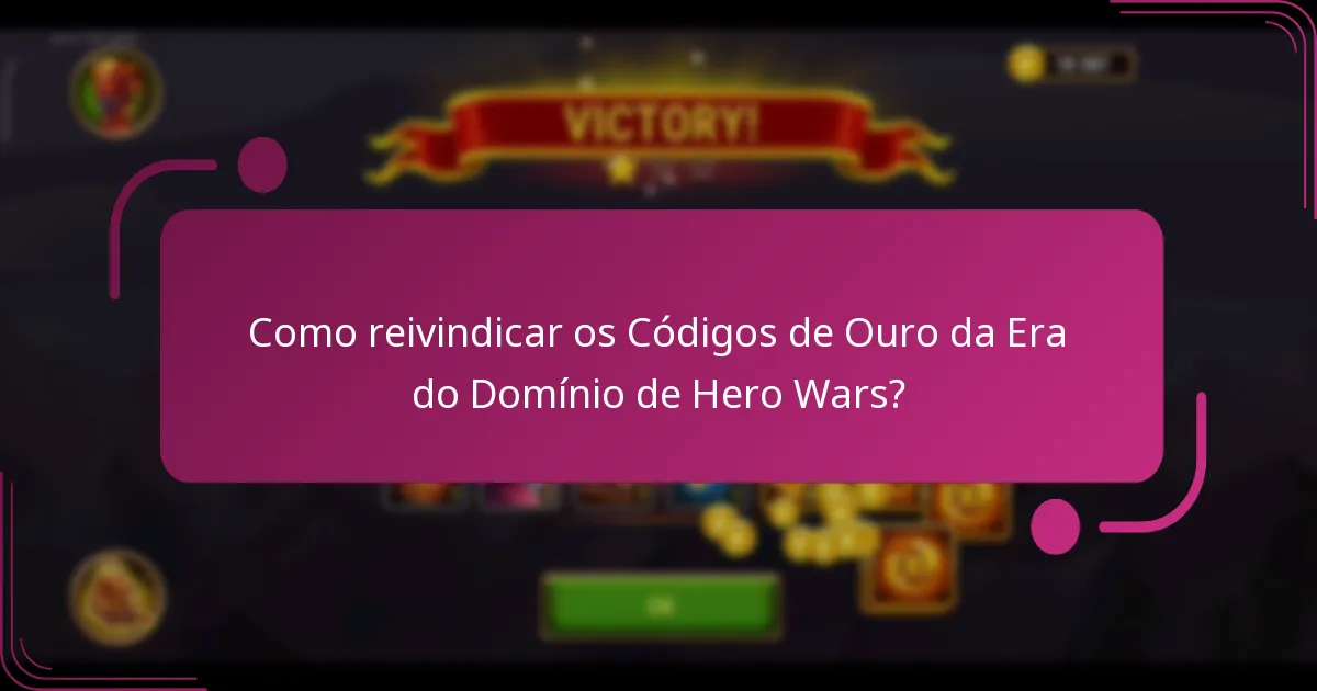Como reivindicar os Códigos de Ouro da Era do Domínio de Hero Wars?