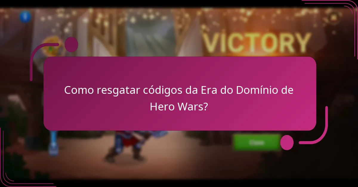 Como resgatar códigos da Era do Domínio de Hero Wars?