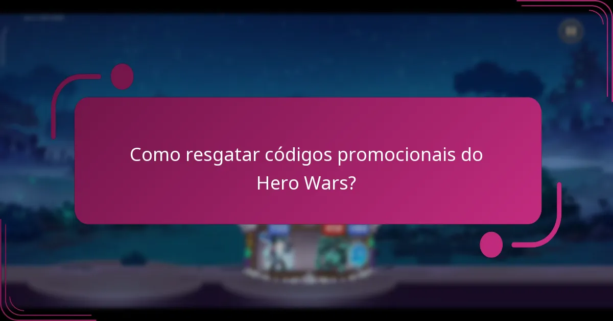 Como resgatar códigos promocionais do Hero Wars?
