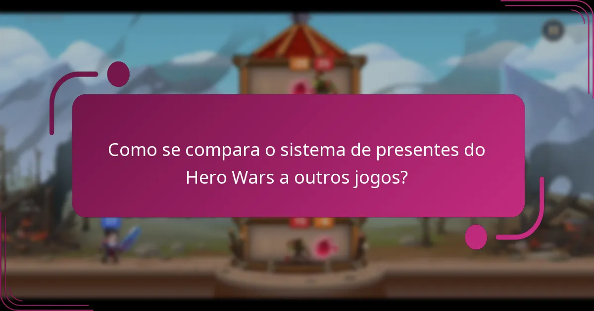 Como se compara o sistema de presentes do Hero Wars a outros jogos?