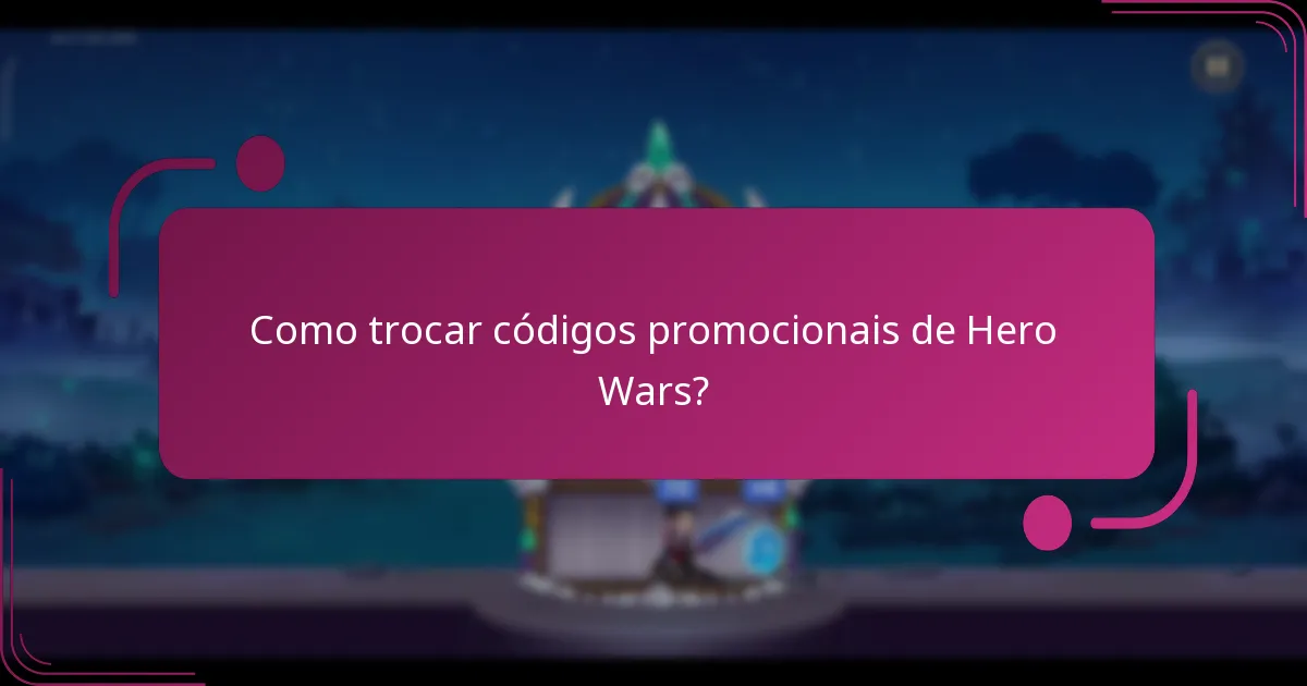 Como trocar códigos promocionais de Hero Wars?