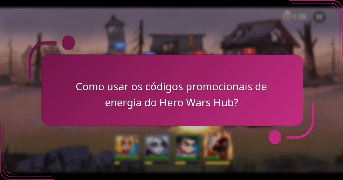 Como usar os códigos promocionais de energia do Hero Wars Hub?