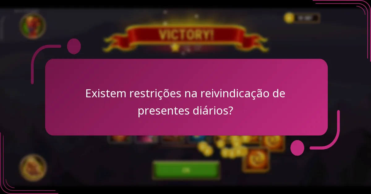 Existem restrições na reivindicação de presentes diários?