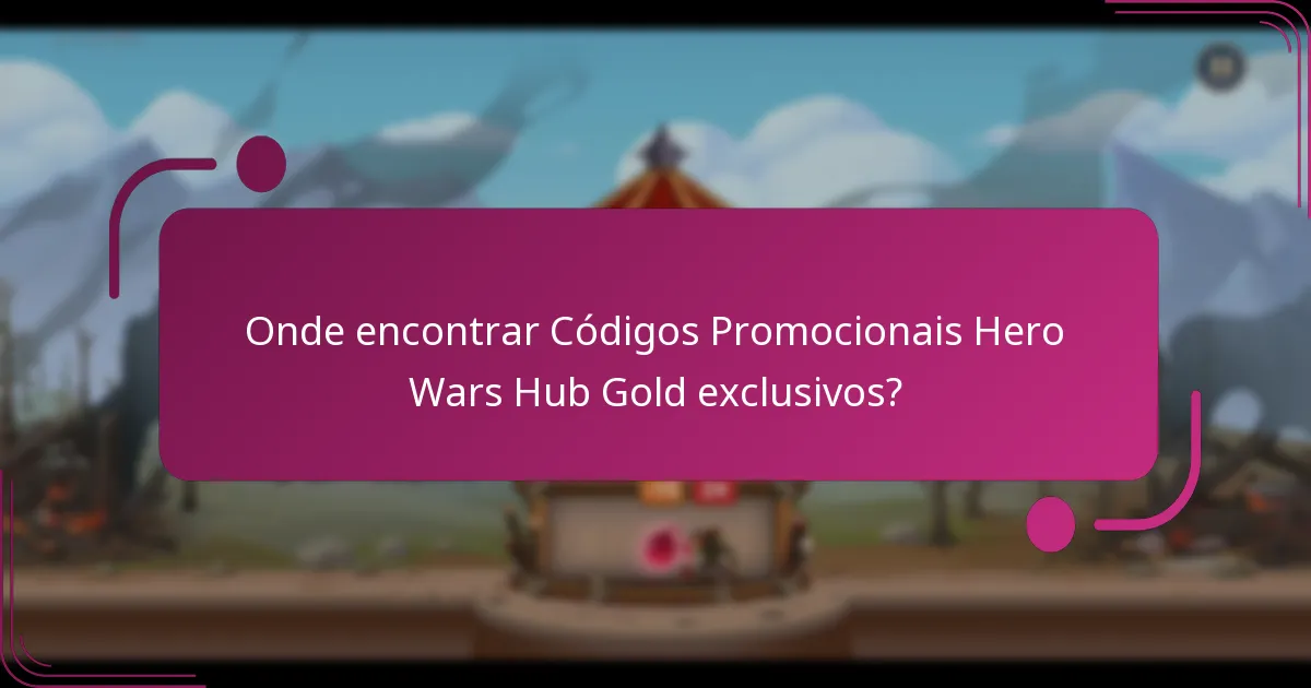 Onde encontrar Códigos Promocionais Hero Wars Hub Gold exclusivos?