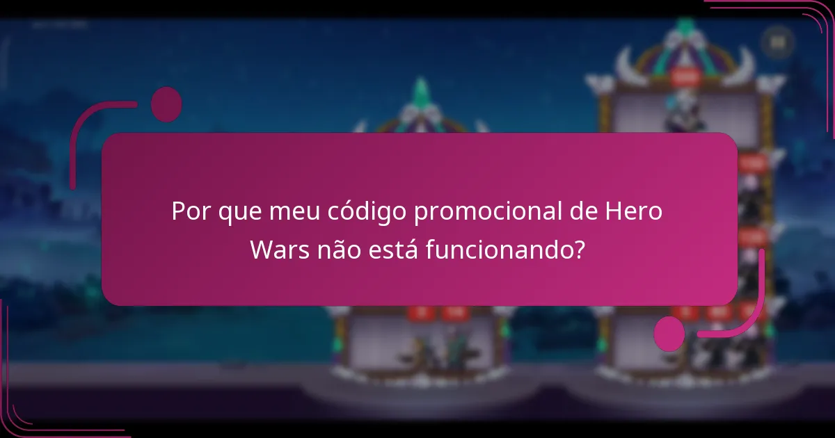 Por que meu código promocional de Hero Wars não está funcionando?