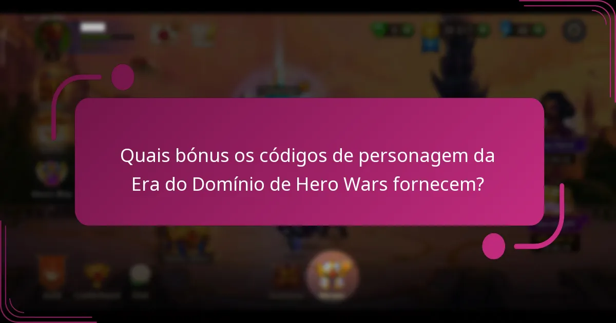 Quais bónus os códigos de personagem da Era do Domínio de Hero Wars fornecem?