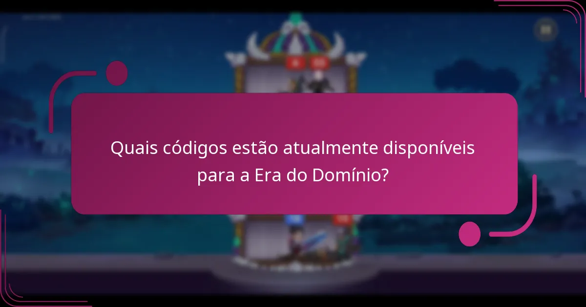 Quais códigos estão atualmente disponíveis para a Era do Domínio?
