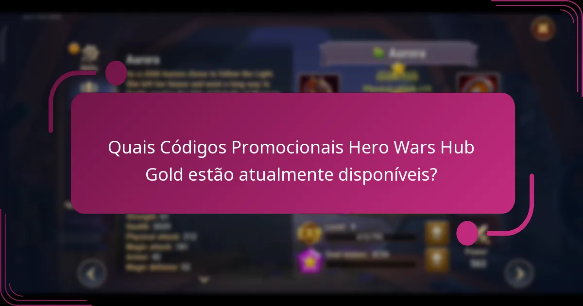 Quais Códigos Promocionais Hero Wars Hub Gold estão atualmente disponíveis?