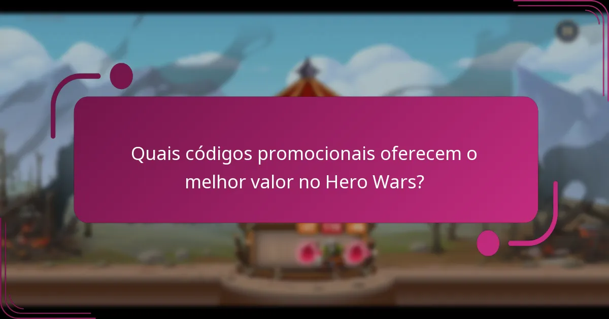 Quais códigos promocionais oferecem o melhor valor no Hero Wars?