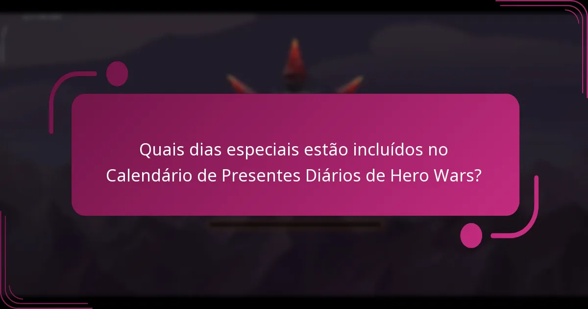 Quais dias especiais estão incluídos no Calendário de Presentes Diários de Hero Wars?
