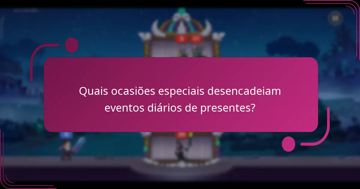 Quais ocasiões especiais desencadeiam eventos diários de presentes?