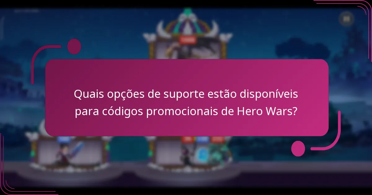 Quais opções de suporte estão disponíveis para códigos promocionais de Hero Wars?