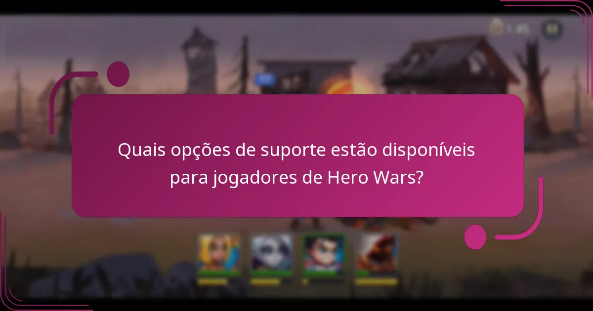 Quais opções de suporte estão disponíveis para jogadores de Hero Wars?