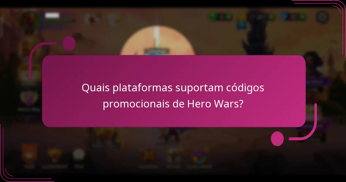 Quais plataformas suportam códigos promocionais de Hero Wars?