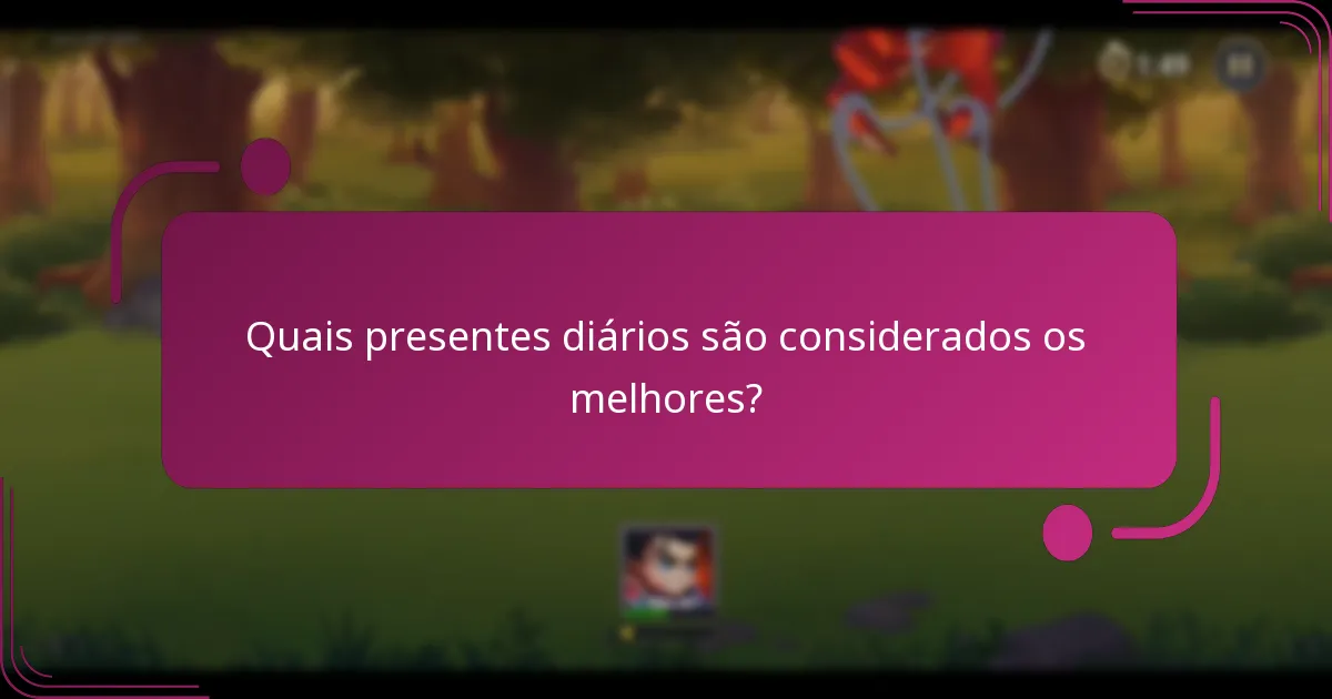Quais presentes diários são considerados os melhores?