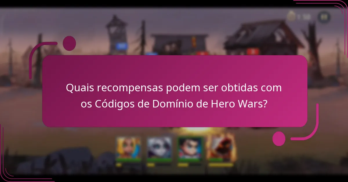Quais recompensas podem ser obtidas com os Códigos de Domínio de Hero Wars?
