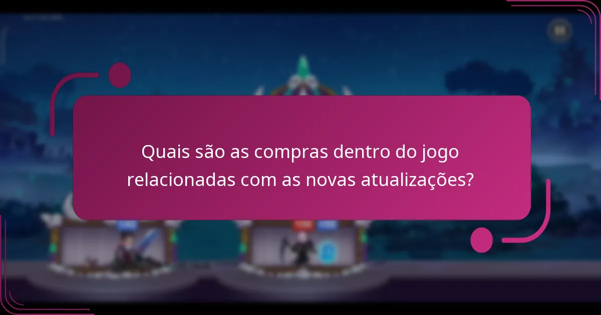 Quais são as compras dentro do jogo relacionadas com as novas atualizações?