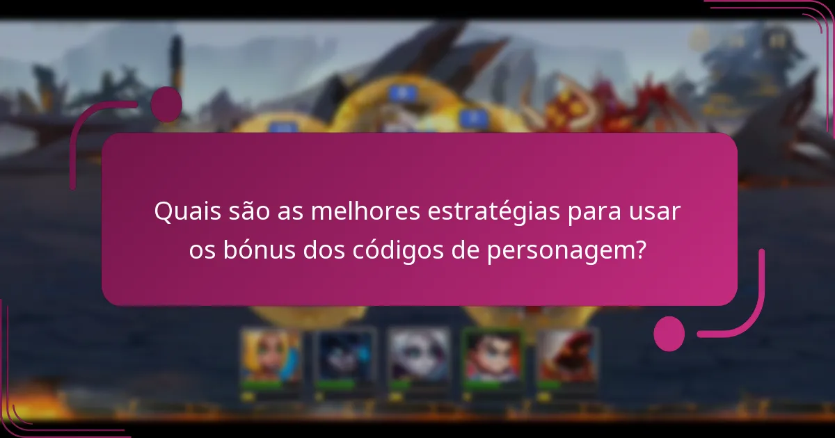 Quais são as melhores estratégias para usar os bónus dos códigos de personagem?