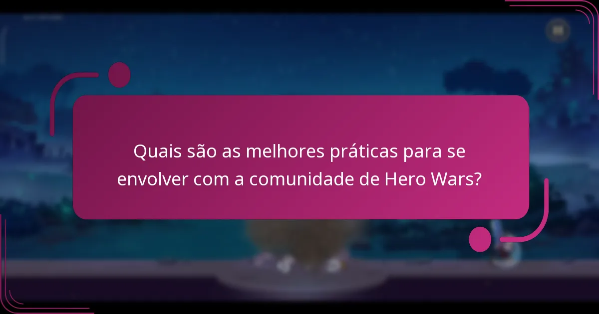 Quais são as melhores práticas para se envolver com a comunidade de Hero Wars?