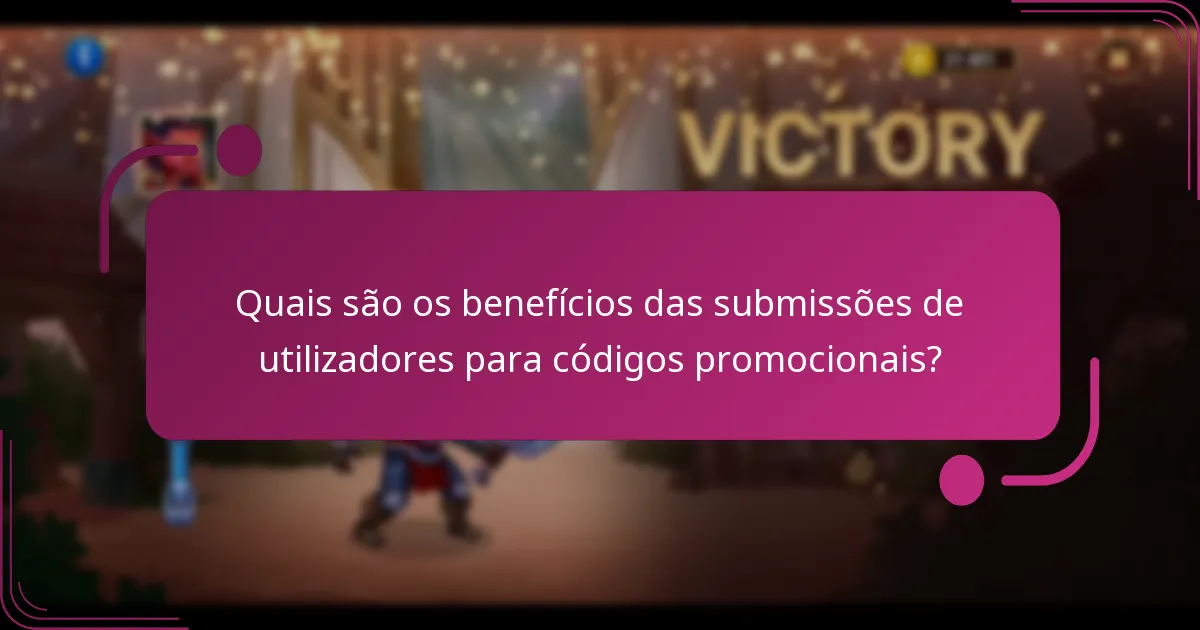 Quais são os benefícios das submissões de utilizadores para códigos promocionais?