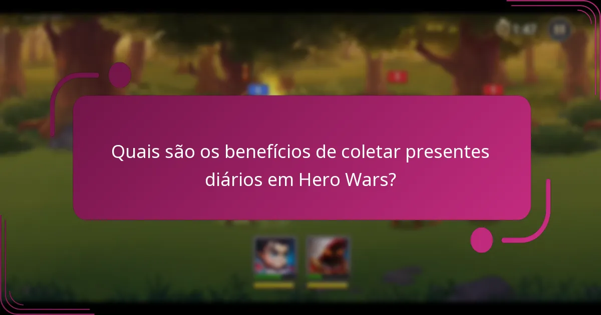 Quais são os benefícios de coletar presentes diários em Hero Wars?