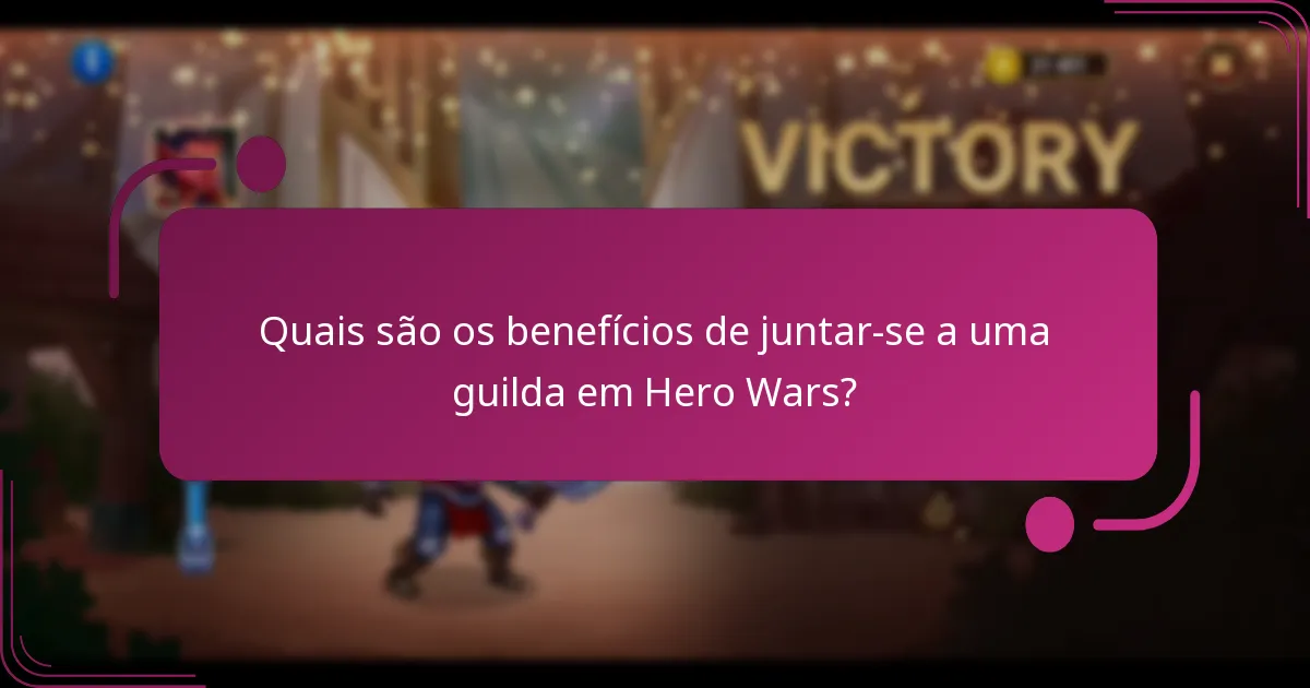 Quais são os benefícios de juntar-se a uma guilda em Hero Wars?