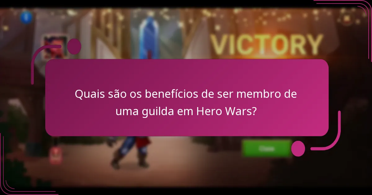 Quais são os benefícios de ser membro de uma guilda em Hero Wars?