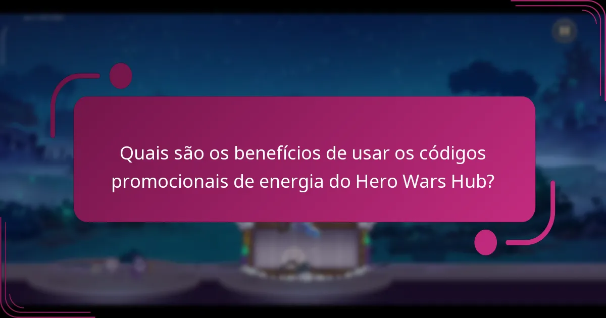 Quais são os benefícios de usar os códigos promocionais de energia do Hero Wars Hub?