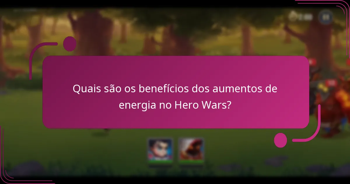 Quais são os benefícios dos aumentos de energia no Hero Wars?