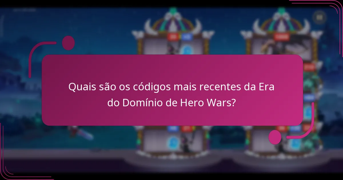 Quais são os códigos mais recentes da Era do Domínio de Hero Wars?