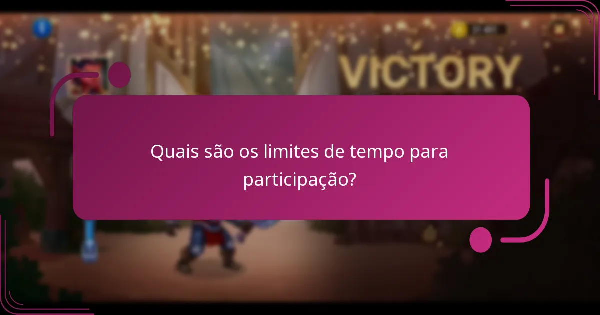 Quais são os limites de tempo para participação?