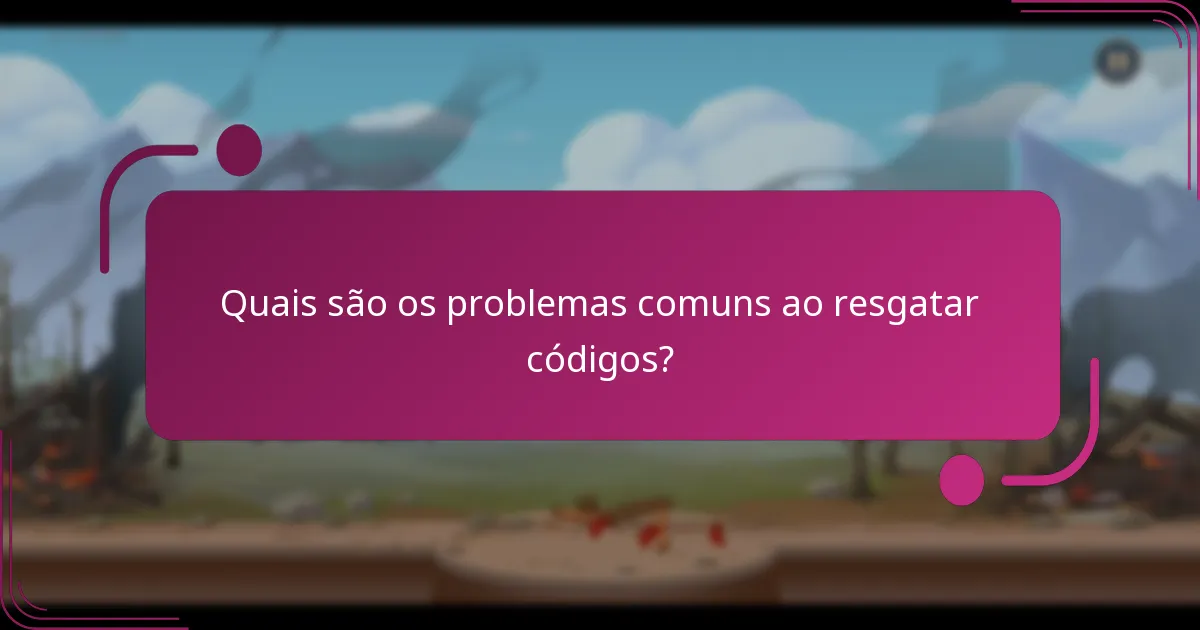 Quais são os problemas comuns ao resgatar códigos?