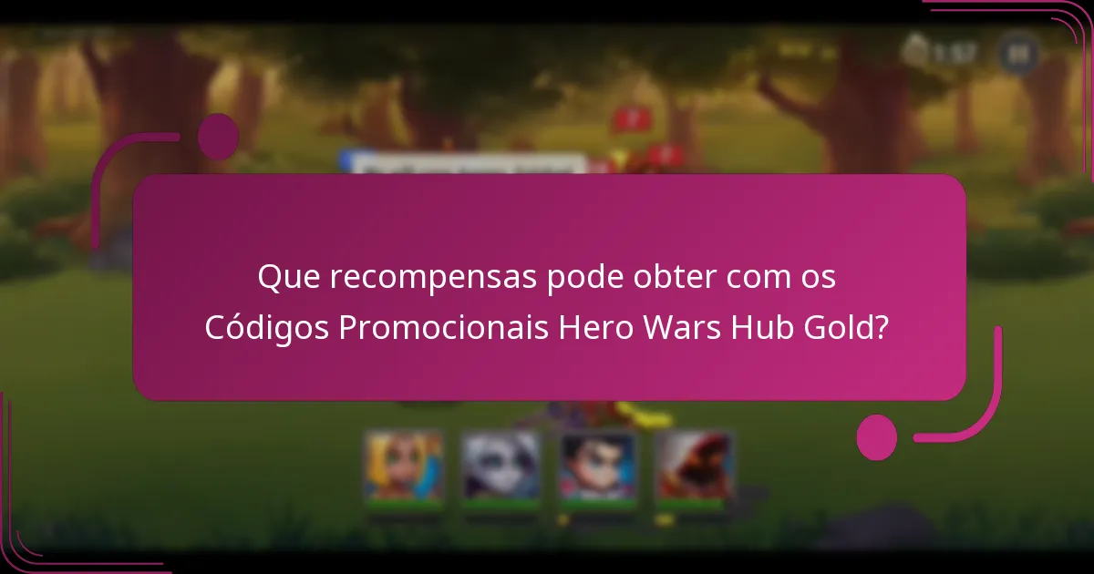 Que recompensas pode obter com os Códigos Promocionais Hero Wars Hub Gold?