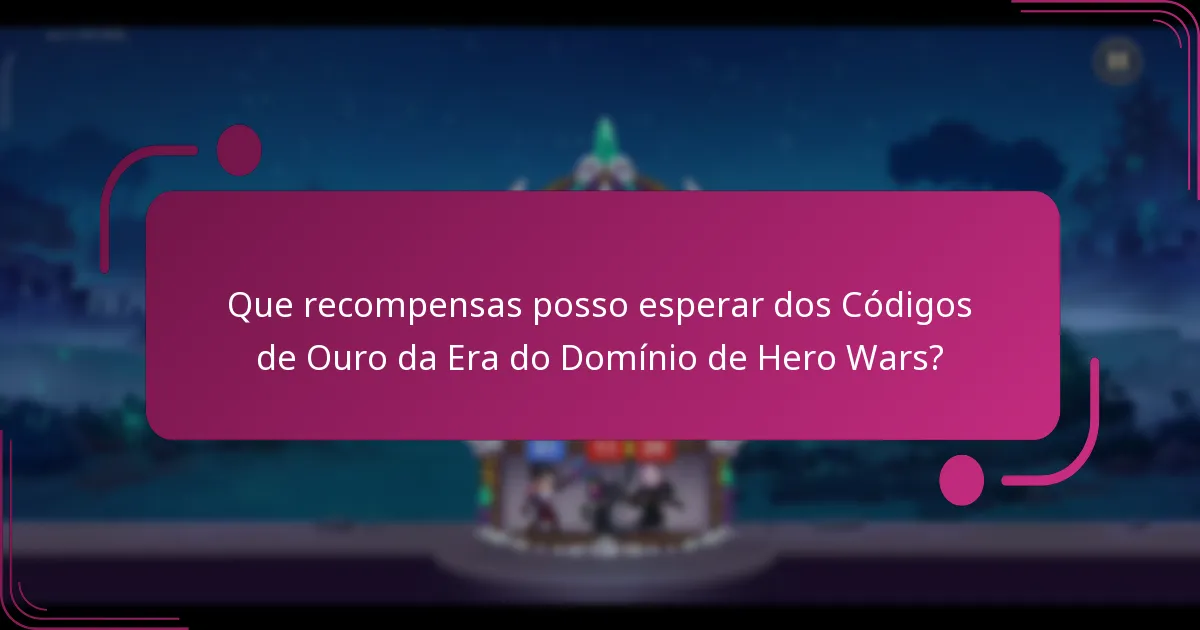 Que recompensas posso esperar dos Códigos de Ouro da Era do Domínio de Hero Wars?