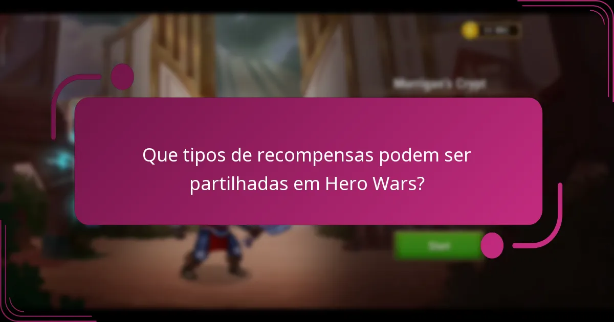 Que tipos de recompensas podem ser partilhadas em Hero Wars?